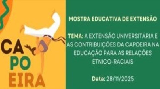 Apresenta a MOSTRA EDUCATIVA DE EXTENSÃO com o tema A EXTENSÃO UNIVERSITÁRIA E AS CONTRIBUIÇÕES DA CAPOEIRA NA EDUCAÇÃO PARA AS RELAÇÕES ÉTNICO-RACIAIS.
DATA: 28/11/2025