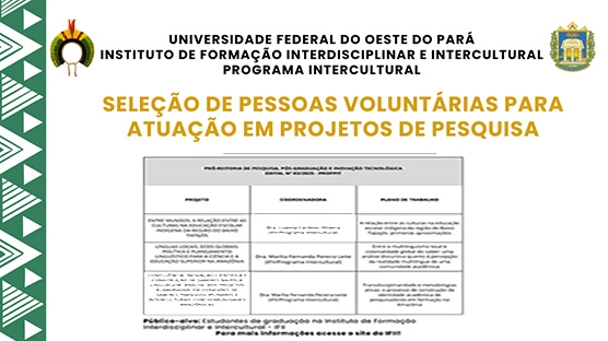 EDITAL DE SELEÇÃO DE PESSOAS VOLUNTÁRIAS
PÚBLICO-ALVO
-.Discentes de graduação da Ufopa dos cursos do Instituto de Formação Interdisciplinar
e Intercultural, regularmente matriculados;
- Discentes que se interessem pelas temáticas da educação escolar indígena, políticas
linguísticas e metodologias ativas;
- Discentes público-alvo das Políticas de Ação Afirmativa da Ufopa;
- Os trabalhos realizados serão remotos e presenciais.