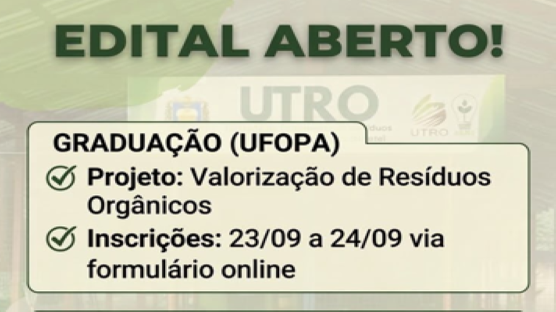 Edital de bolsa para o Projeto: "Valorização de Resíduos Orgânicos na Amazônia: Extensão, Pesquisa Aplicada e Formação Cidadã”